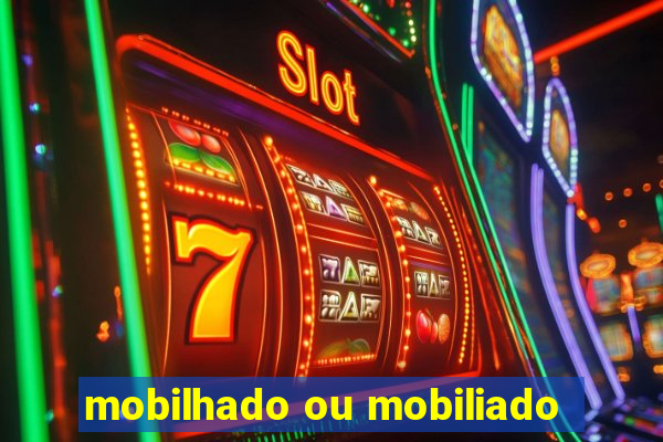 mobilhado ou mobiliado